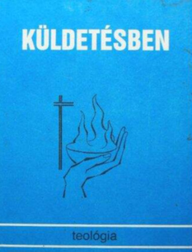 Kamarás István: Küldetésben  -  Tanulmánykötet a "Teológia" folyóirat húszéves jubileumára antikvár