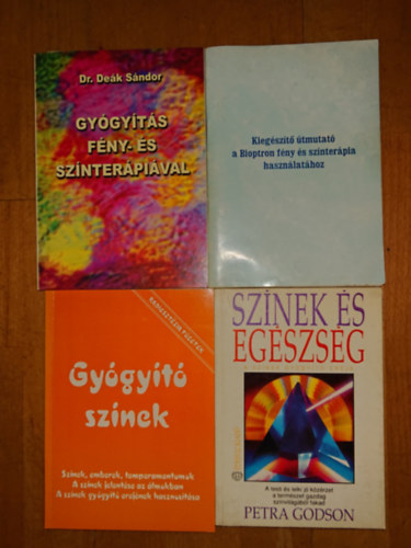 Dr. Deák Sándor, Petra Godson, Aranyi Lászlóné: 4 könyv a fény és a színek gyógyító hatására: Gyógyítás fény- és színterápiával, Gyógyító színek, Színek és egészség, Kiegészítő útmutató a  Bioptron fény és színterápia használatához antikvár
