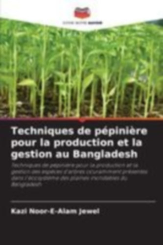 Jewel, Kazi Noor-E-Alam: Techniques de pépinière pour la production et la gestion au Bangladesh idegen