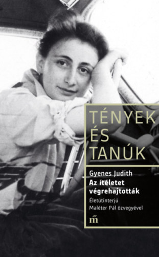 Gyenes Judith: Az ítéletet végrehajtották - Életinterjú Maléter Pál özvegyével e-Könyv