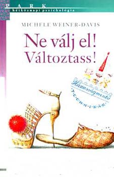 Michele Weiner-Davis, Szerk.: Révy Katalin, Ford.: Komló Zoltán, Graf.: Barka Ferenc: Ne válj el! Változtass! - HÁZASSÁGMENTŐ TECHNIKÁK - Hétköznapi pszichológia (A zsákutcába vezető tévedések; A hatásos sablonok felismerése; A változatosság kedvéért tedd boldoggá önmagad!; Tartsd életben a változást!...) antikvár