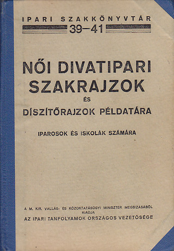 Ipari Tanfolyamok Orsz. Vezet.: Női divatipari szakrajzok és díszítőrajzok példatára antikvár