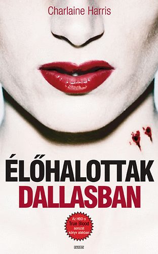 Charlaine Harris: Élőhalottak Dallasban - True Blood 2. antikvár