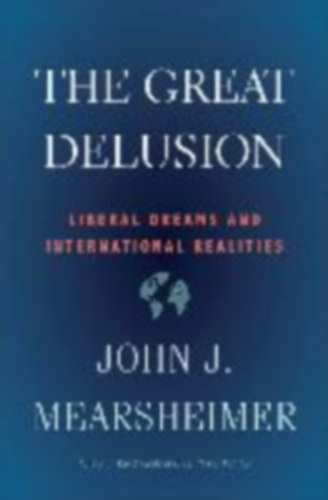 Mearsheimer, John J.: Great Delusion idegen