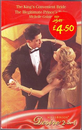 Michelle Celmer: The King's Convenient Bride & The Illegitimate Prince's Baby idegen