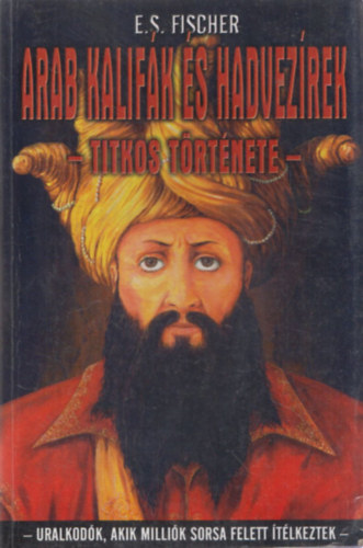 E. S. Fischer: Arab kalifák és hadvezérek titkos története antikvár