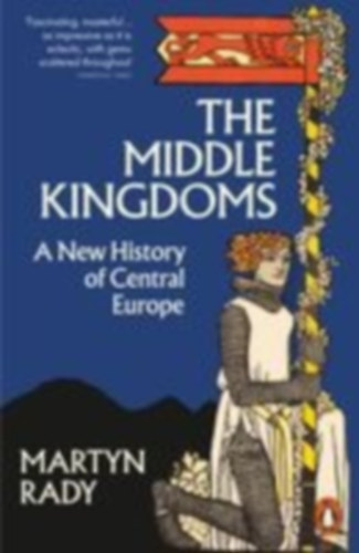 Rady, Martyn: The Middle Kingdoms idegen