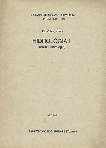 Dr. V. Nagy Imre: Hidrológia I. (Fizikai hidrológia) antikvár