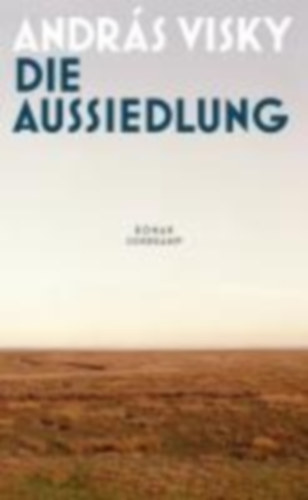 Visky, András: Die Aussiedlung idegen