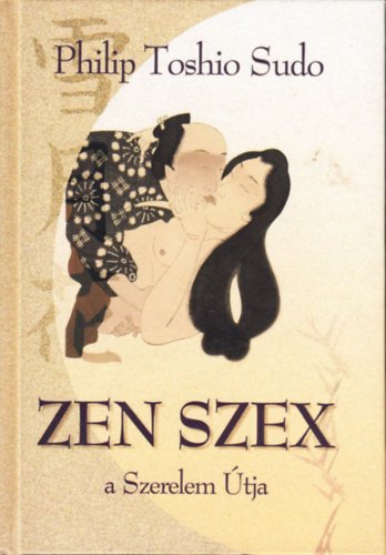 Philip Toshio Sudo: Zen szex - a Szerelem Útja antikvár
