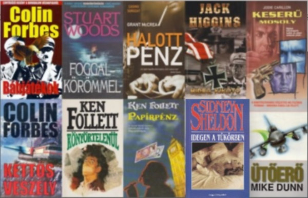 Ken Follett, Grant McCrea, Stuart Woods, Mike Dunn, Jodie Carillon, Colin Forbes, Sidney Sheldon, Jack Higgins: 10 db krimi: Papírpénz + Kettős veszély + Bábjátékok + Idegen a tükörben + Hideg kikötő + Keserű mosoly + Ütőerő + Foggal-körömmel + Könyörtelenül + Halott pénz antikvár