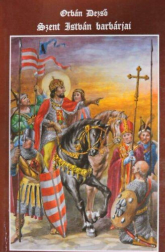 Orbán Dezső: Szent István barbárjai antikvár