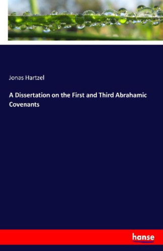 Hartzel, Jonas: A Dissertation on the First and Third Abrahamic Covenants idegen
