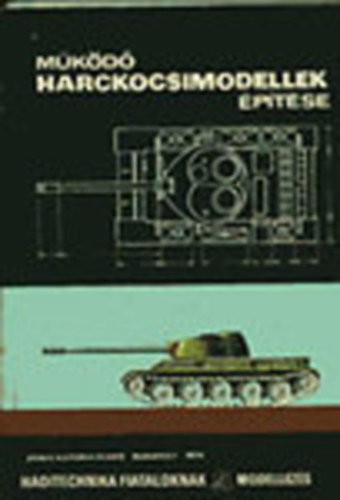 Működő harckocsimodellek építése (Haditechnika fiataloknak- modellezés) antikvár