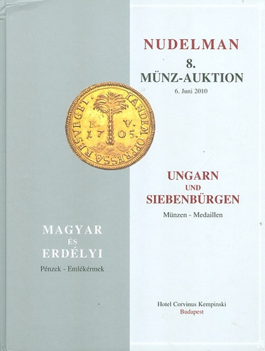 Nudelman 8. Münz-Auktion - 2010 Juni 6.- UNGARN UND SIEBENBÜRGEN - Magyar és erdélyi pénzek - emlékérmek numizmatika antikvár