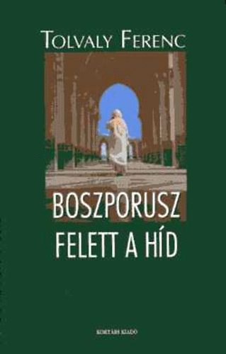 Tolvaly Ferenc: Boszporusz felett a híd antikvár