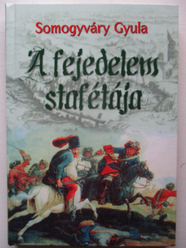 Somogyváry Gyula vitéz: A fejedelem stafétája antikvár