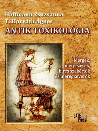 Hoffmann Zsuzsanna, T. Horváth Ágnes: Antik toxikológia könyv