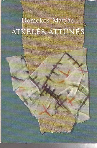 Domokos Mátyás: Átkelés, áttűnés antikvár