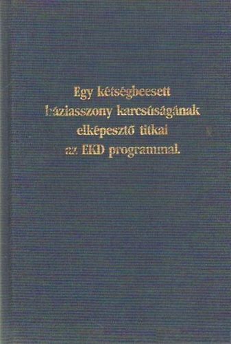 Egy kétségbeesett háziasszony karcsúságának elképesztő titkai az EKD.. antikvár