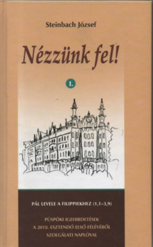Steinbach József: Nézzünk fel! Püspöki igehirdetések a 2018. esztendő első félévéből antikvár