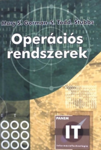 SZERZŐ Mary S. Gorman S. Todd Stubbs: Operációs rendszerek - Panem Információ Technológia - Panem InformációTechnológia antikvár