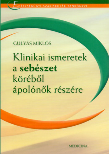 Gulyás Miklós: Klinikai ismeretek a sebészet köréből ápolónők részére könyv