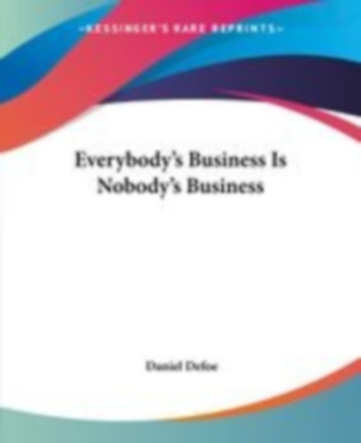 Defoe, Daniel: Everybody's Business Is Nobody's Business idegen