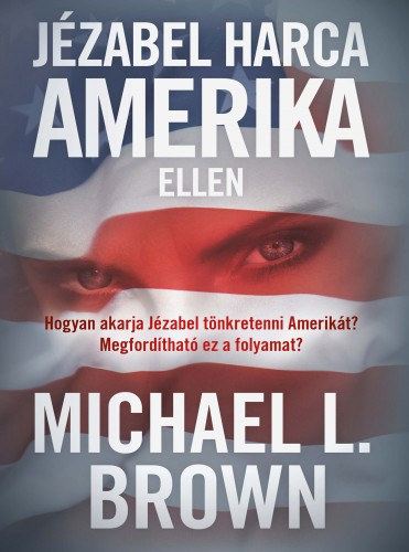 Michael L. Brown: Jézabel harca Amerika ellen e-Könyv