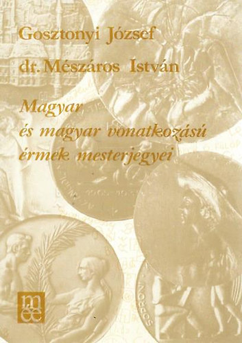 Gosztonyi J.-dr. Mészáros I.: Magyar és magyar vonatkozású érmek mesterjegyei antikvár