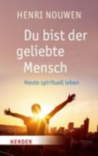 Nouwen, Henri J. M.: Du bist der geliebte Mensch idegen