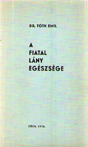 Dr. Tóth Emil: A fiatal lány egészsége antikvár