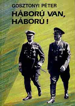 Gosztonyi Péter: Háború van, háború! antikvár