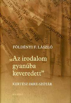 Földényi F. László: "Az irodalom gyanúba keveredett"- Kertész Imre-szótár antikvár