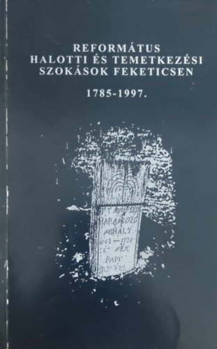 Református halotti és temetkezési szokások Feketicsen 1785-1997. antikvár