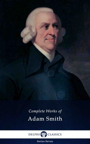 Adam Smith: Delphi Complete Works of Adam Smith (Illustrated) e-Könyv