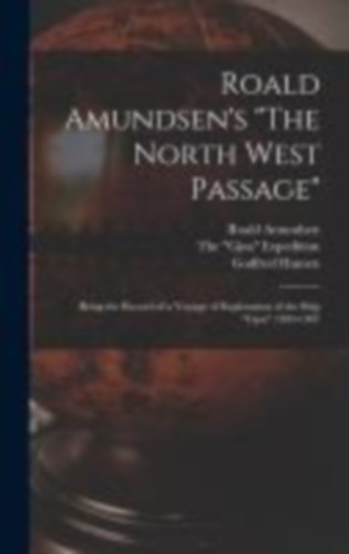 Amundsen, Roald - Hansen, Godfred: Roald Amundsen's "The North West Passage" idegen