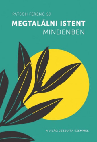 Patsch Ferenc: Megtalálni Istent mindenben antikvár