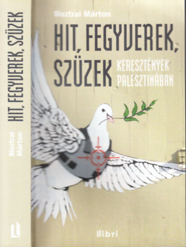 Bisztrai Márton: Hit, fegyverek, szüzek (Keresztények Palesztinában) antikvár