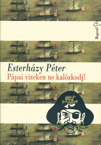 Pápai vizeken ne kalózkodj! – Esterházy Péter