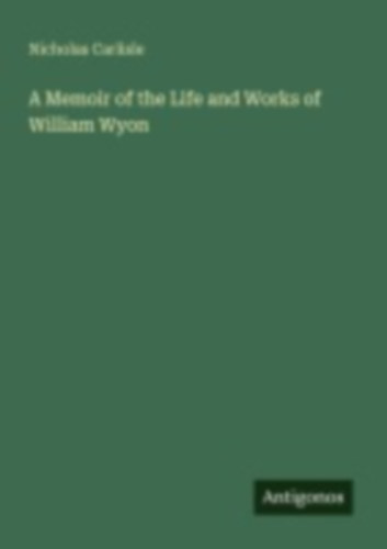 Carlisle, Nicholas: A Memoir of the Life and Works of William Wyon idegen