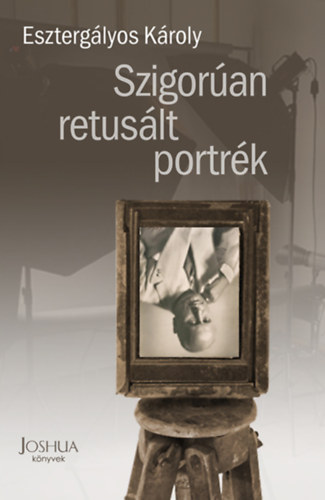 Esztergályos Károly: Szigorúan retusált portrék könyv