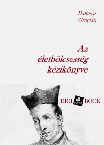 Balthasar Gracián: Az életbölcsesség kézikönyve e-Könyv