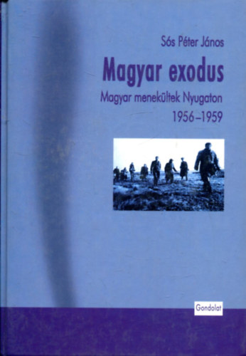 Sós Péter János: Magyar exodus - Magyar menekültek Nyugaton 1956-1959 antikvár