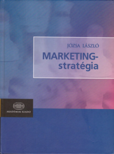 Józsa László: Marketingstratégia - Marketing Strategy antikvár