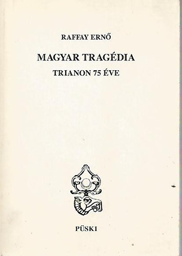 Raffay Ernő: Magyar tragédia-Trianon 75 éve antikvár