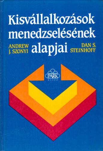 Andrew J. Szonyi Dan S. Steinhoff Dr. Páli Lászlóné (lektor): Kisvállalkozások menedzselésének alapjai (A tervezés lényeges elemei / Az új vállalkozás finanszírozása / Telepítés, berendezés, értékesítés / Kereskedés és az értékesítés növelése / A kisvállalatok irányításának egyéb kérdései) antikvár