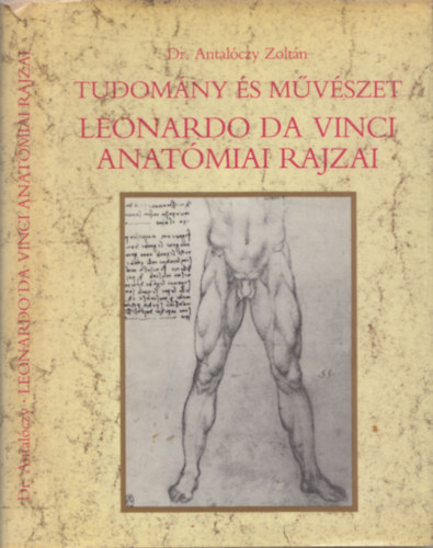 Dr. Antalóczy Zoltán: Tudomány és művészet: Leonardo da Vinci anatómiai rajzai antikvár