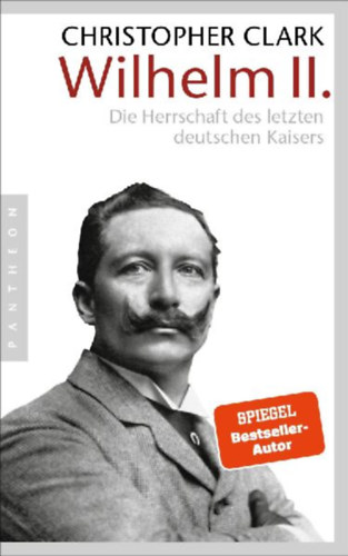 Clark, Christopher: Wilhelm II. idegen
