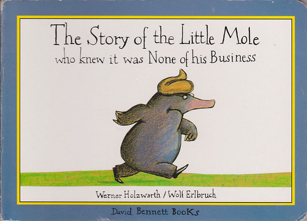 Werner Holzwarth; Wolf Erlbruch: The Story of the Little Mole  who knew it was None of his Business idegen